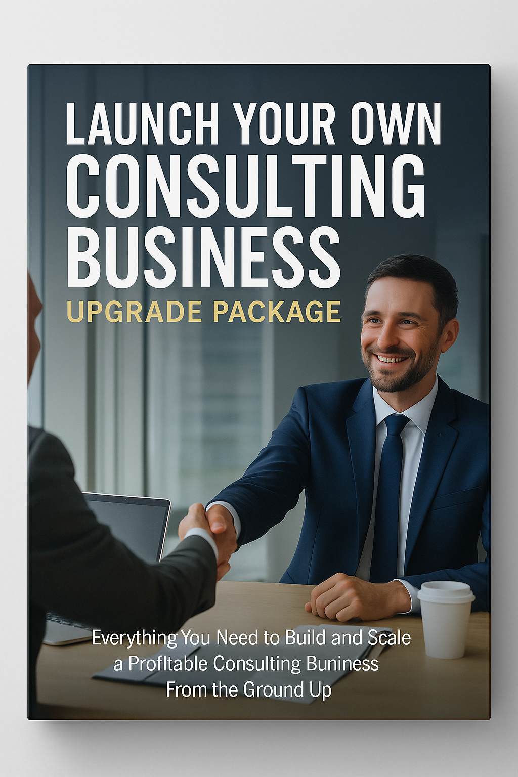 Launch Your Own Consulting Business — Upgrade Package
